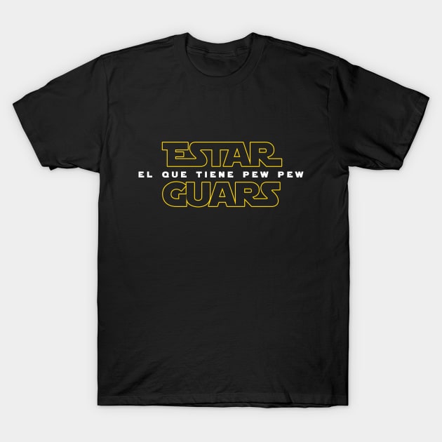 Estar Guars - El Que Tiene Pew Pew Funny Hispanic Tee Shirt T-Shirt by lateedesign